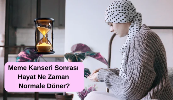 Meme Kanseri Sonrası Hayat Ne Zaman Normale Döner?
