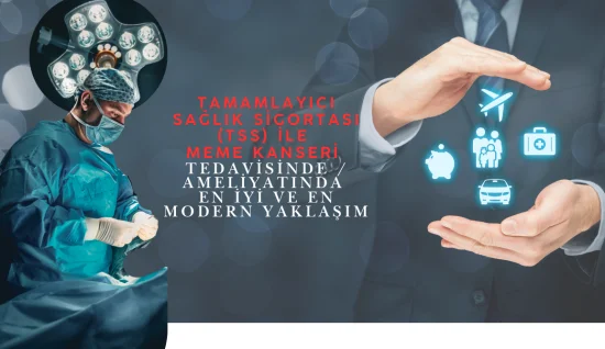 Tamamlayıcı Sağlık Sigortası (TSS) ile Meme Kanseri Tedavisinde / Ameliyatında En İyi ve En Modern Yaklaşım